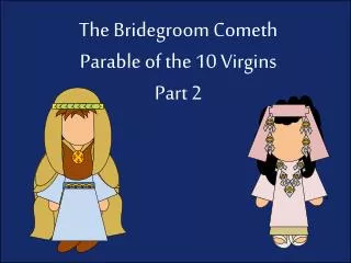 The Bridegroom Cometh Parable of the 10 Virgins Part 2