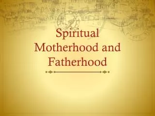 Spiritual Motherhood and Fatherhood