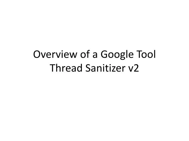 overview of a google tool thread sanitizer v2
