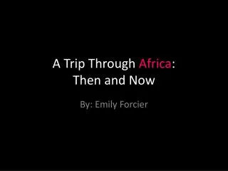 A Trip Through Africa : Then and Now