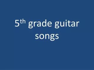 5 th grade guitar songs