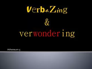 V e r b a z i n g &amp; ver wonder ing