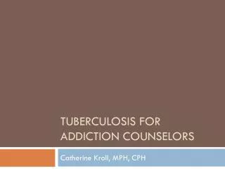 Tuberculosis for Addiction Counselors