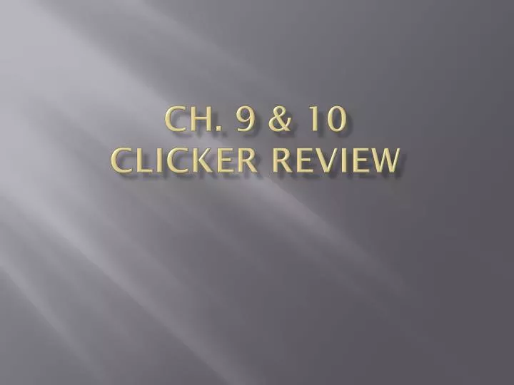 ch 9 10 clicker review