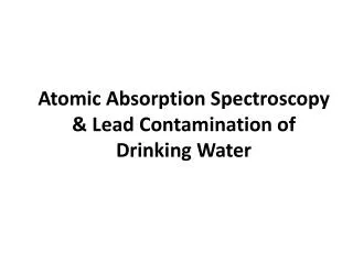 Atomic Absorption Spectroscopy &amp; Lead Contamination of Drinking Water