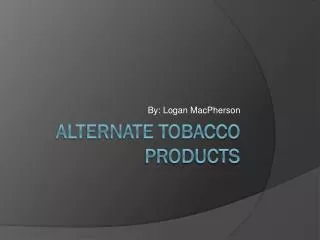 Alternate Tobacco Products
