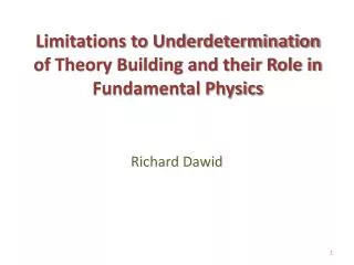 Limitations to Underdetermination of Theory Building and their Role in Fundamental Physics