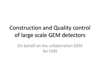 Construction and Quality control of large scale GEM detectors