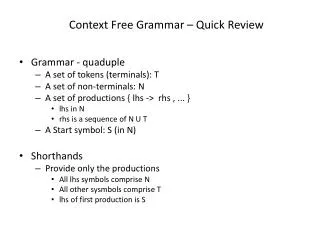 Grammar - quaduple A set of tokens (terminals): T A set of non-terminals: N