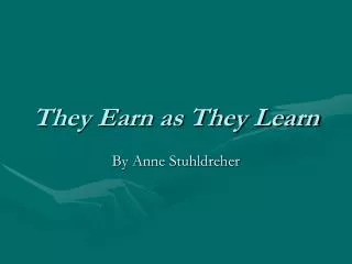 They Earn as They Learn