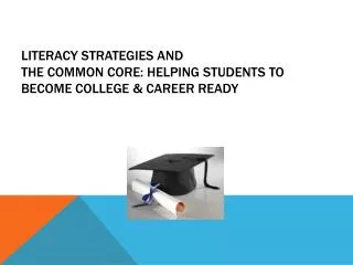 Literacy Strategies and The Common Core: Helping Students to Become College &amp; Career Ready