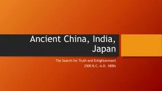 Ancient China, India, Japan