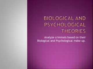 Biological and Psychological Theories