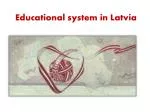 Educational system in Latvia - slide 1
