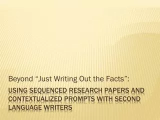 Using Sequenced Research Papers and Contextualized Prompts with Second Language Writers