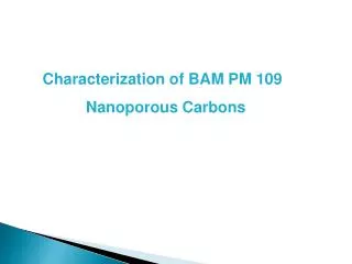 Characterization of BAM PM 109 Nanoporous Carbons
