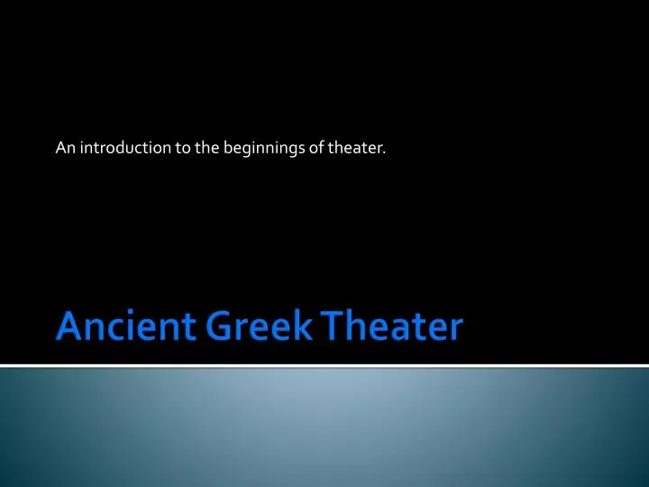 an introduction to the beginnings of theater