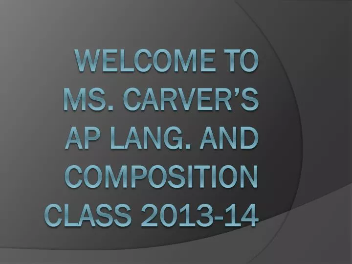 welcome to ms carver s ap lang and composition class 2013 14