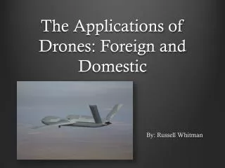 The Applications of Drones: Foreign and Domestic