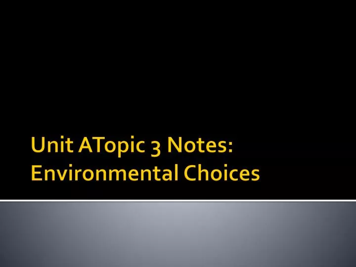 unit atopic 3 notes environmental choices