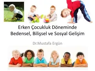 erken ocukluk d neminde bedensel bili sel ve sosyal geli im