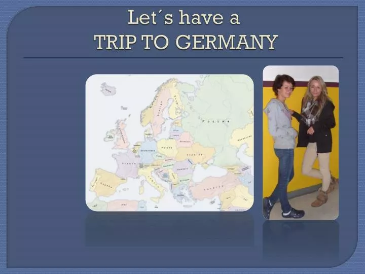 let s have a trip to germany