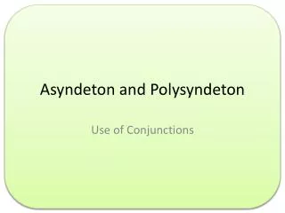 Asyndeton and Polysyndeton