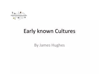 Early known Cultures