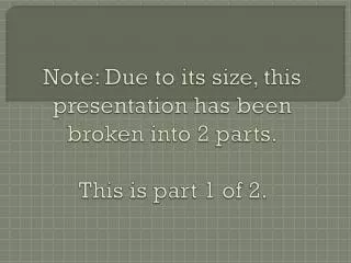 Note: Due to its size, this presentation has been broken into 2 parts. This is part 1 of 2.