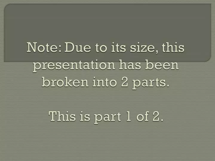note due to its size this presentation has been broken into 2 parts this is part 1 of 2