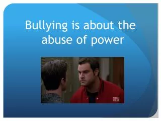 Bullying is about the abuse of power