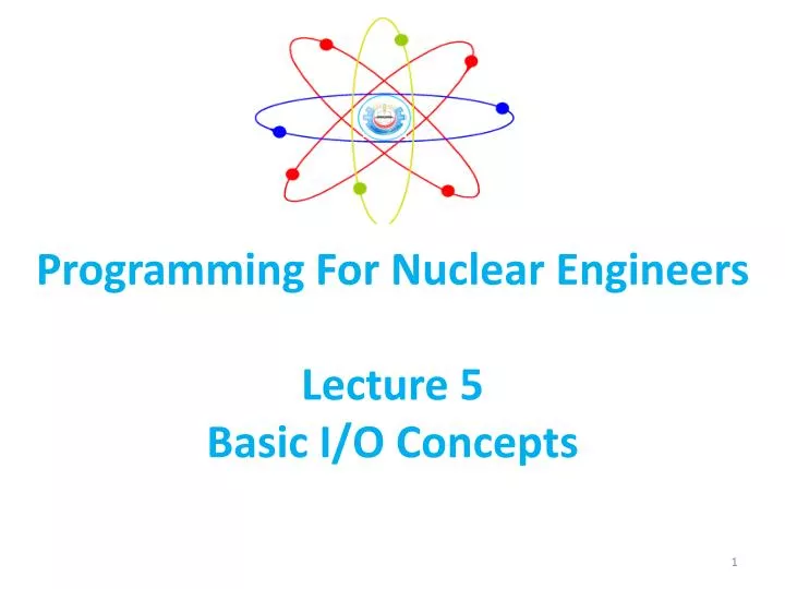 programming for nuclear engineers lecture 5 basic i o concepts