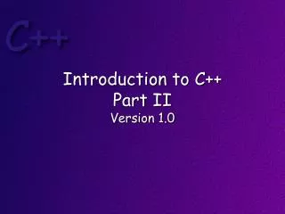 Introduction to C++ Part II Version 1.0