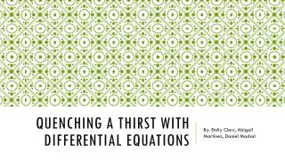 Quenching a Thirst with differential equations