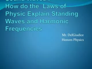 Sound Waves : How do the Laws of Physic Explain Standing Waves and Harmonic Frequencies