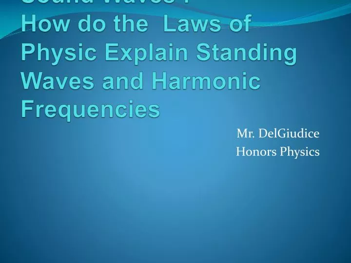 sound waves how do the laws of physic explain standing waves and harmonic frequencies