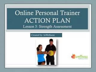Online Personal Trainer ACTION PLAN Lesson 5: Strength Assessment