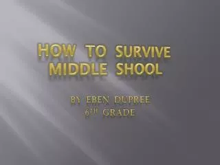 HOW TO SURVIVE MIDDLE SHOOL