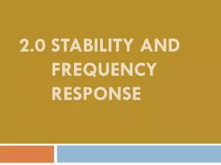 2.0 STABILITY AND FREQUENCY RESPONSE