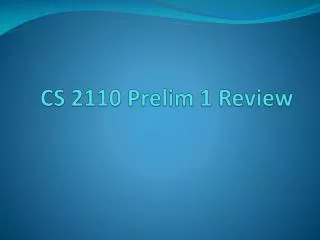 CS 2110 Prelim 1 Review