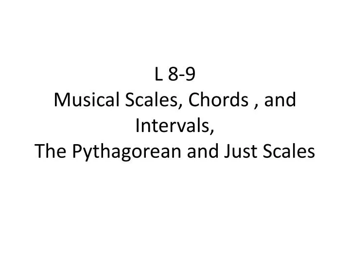 l 8 9 musical scales chords and intervals the pythagorean and just scales