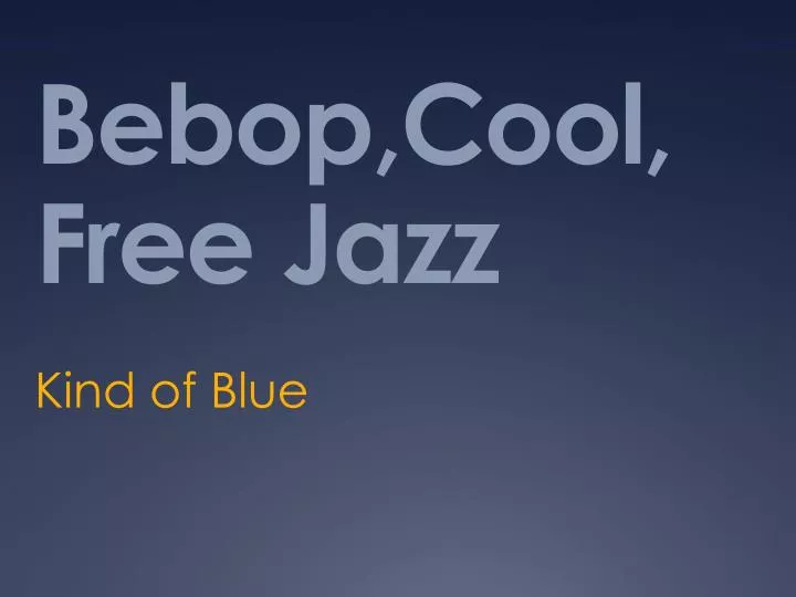 bebop cool free jazz