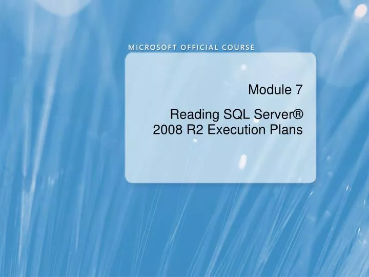 module 7 reading sql server 2008 r2 execution plans