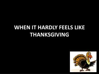 WHEN IT HARDLY FEELS LIKE THANKSGIVING