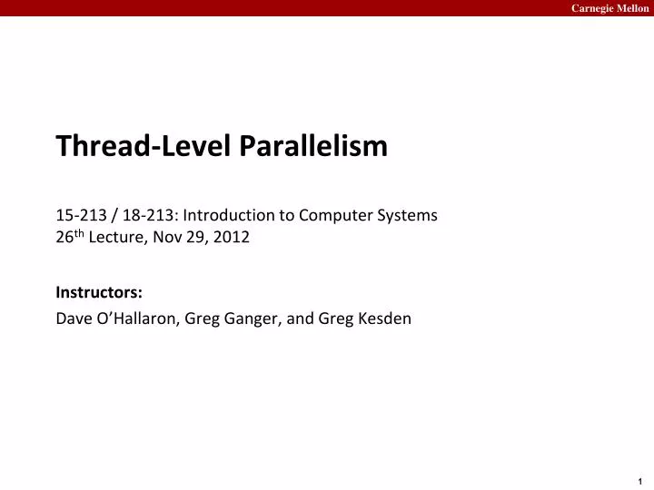 thread level parallelism 15 213 18 213 introduction to computer systems 26 th lecture nov 29 2012