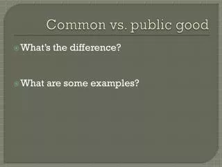 Common vs. public good