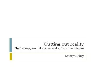 Cutting out reality Self injury, sexual abuse and substance misuse