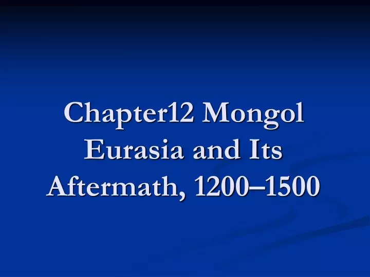 chapter12 mongol eurasia and its aftermath 1200 1500