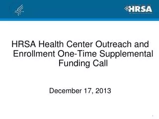 HRSA Health Center Outreach and Enrollment One-Time Supplemental Funding Call December 17, 2013