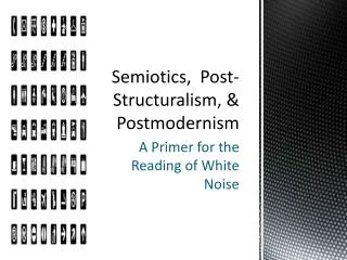 Semiotics, Post-Structuralism, &amp; Postmodernism